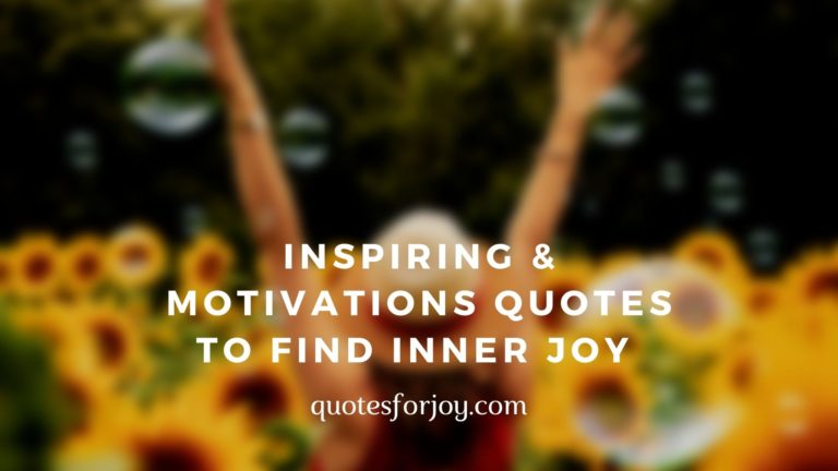 51 Inspiring & motivations Quotes to Find Inner Joy | quotesforjoy.com