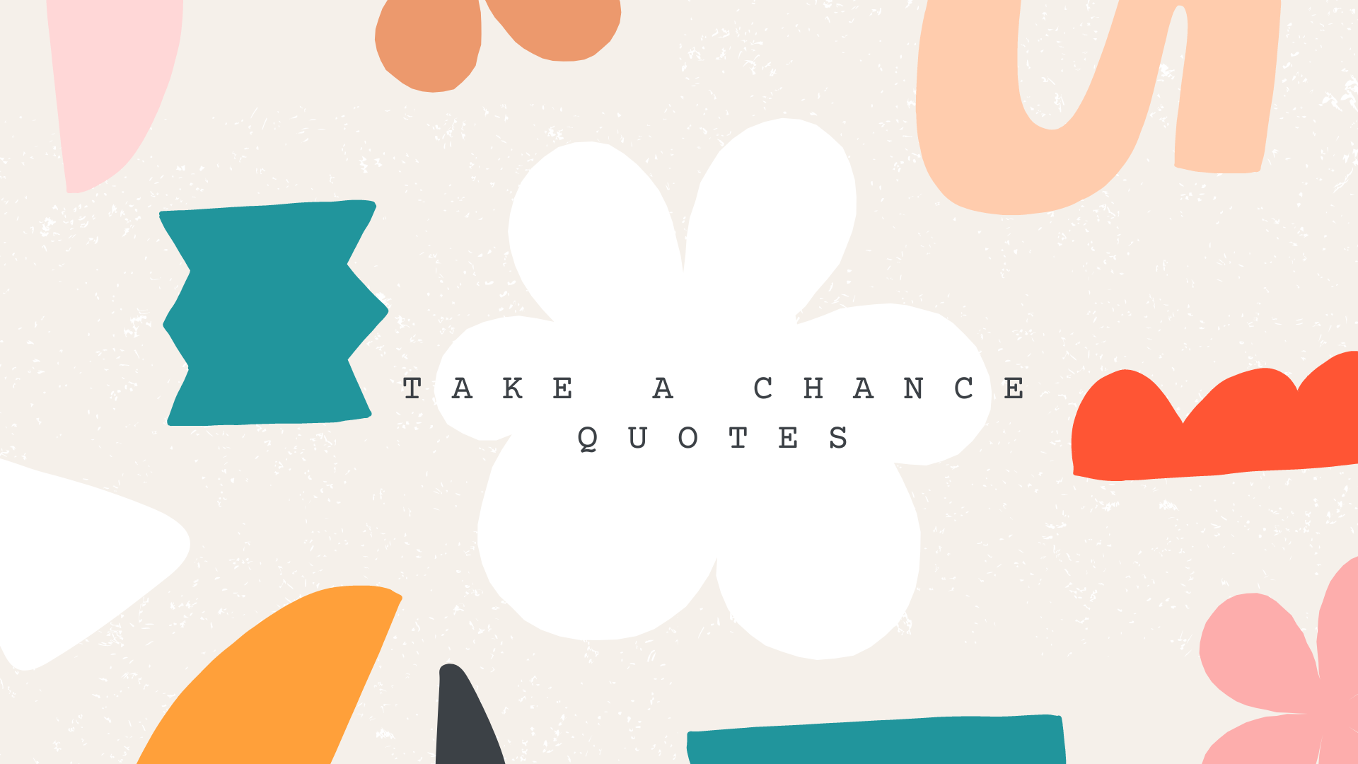 Leap of Faith: 27 Inspirational Take A Chance Quotes